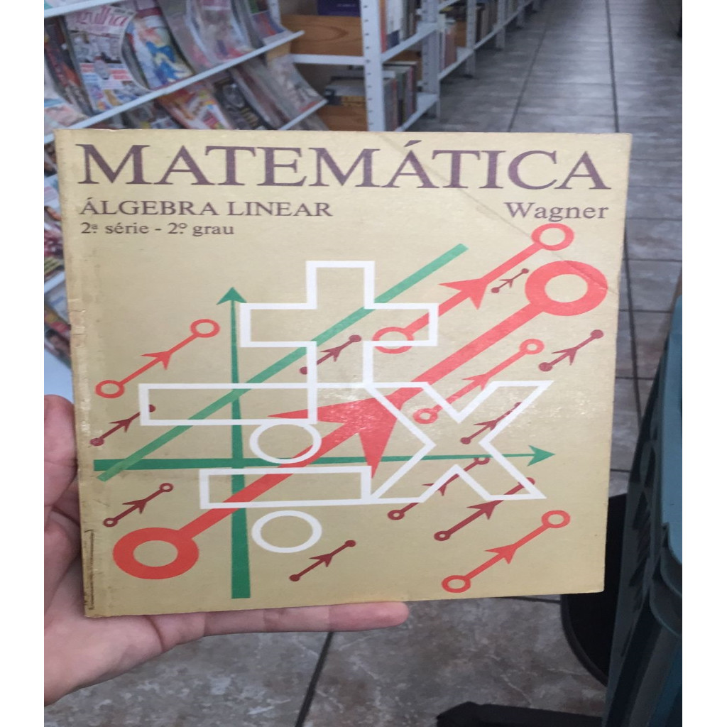 Matemática Álgebra Linear 2ª Série 2º Grau autor Wagner