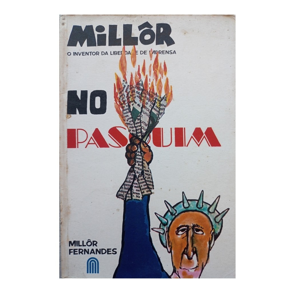 Millôr no Pasquim - o Inventor da Liberdade de Imprensa de Millôr Fernandes