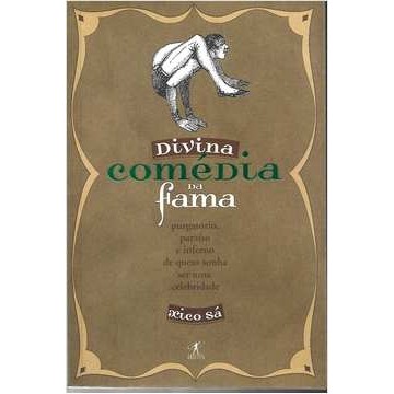 Divina Comedia da Fama: Purgatorio, Paraiso e Inferno de Quem Sonha... autor Xico Sá