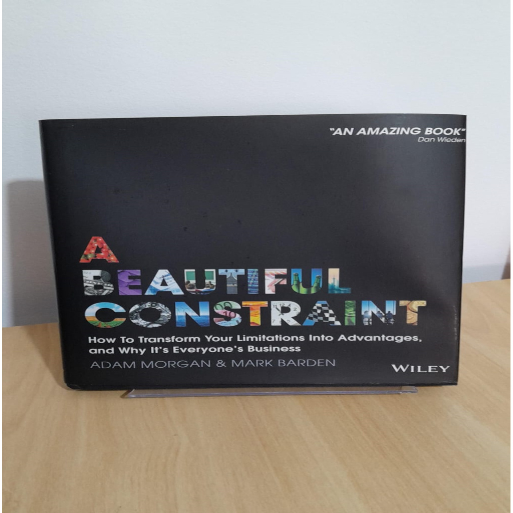 A Beautiful Constraint: How to Transform Your Limitations Into Advantages, and Why It''s Everyone''s Business autor Adam Morgan