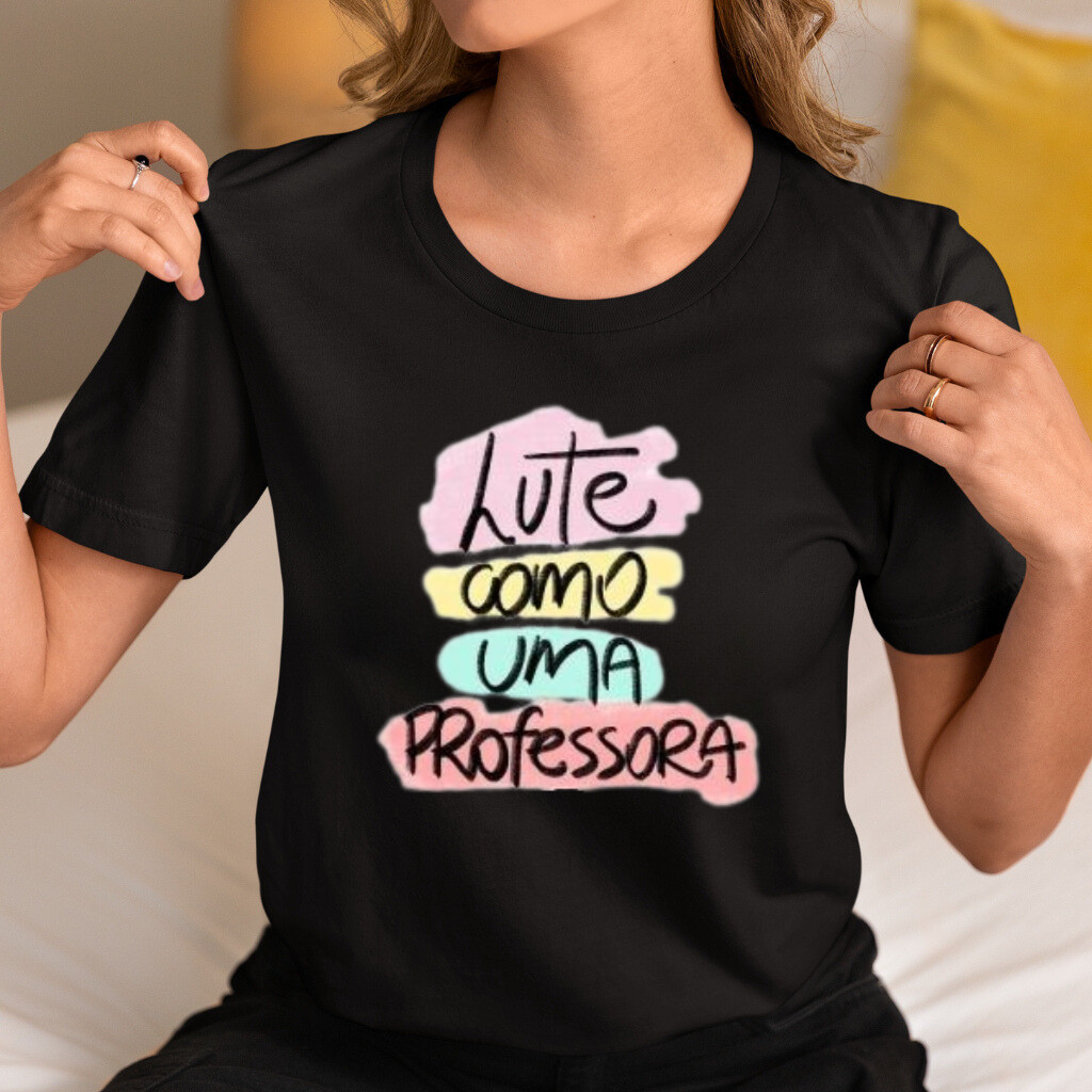 Camiseta Feminina Frase Lute Como uma Professora T-Shirt Pedagogia 100% Algodão Premium Envio Rapido