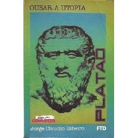 Platao Ousar a Utopia - Colecao Prazer em Conhecer autor Jorge Claudio Ribeiro