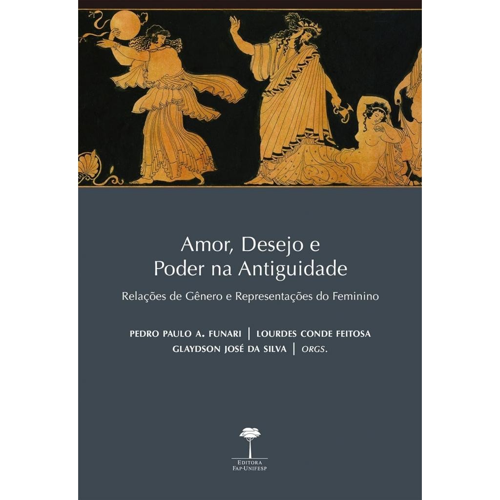 Livro: Amor, Desejo e Poder na Antiguidade Autor: Lourdes Feitosa (Novo, Lacrado)