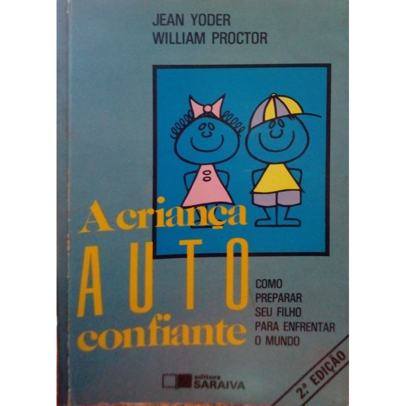 Criança Auto Confiante, A - Como preparar seu filho para enfrentar o mundo autor Yoder, Jean / Proctor, William