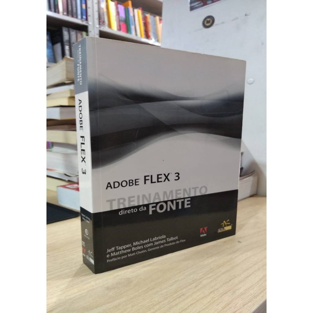Adobe Flex 3 - Treinamento Direto da Fonte autor Jeff Tapper