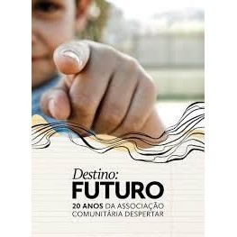 Destino: Futuro - 20 Anos da Associação Comunitária Despertar de Edson Natale 6615921
