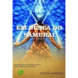 Livro: Em Busca do Samurai - Respiração Terapêutica e Equilíbrio Emocional Autor: Sonia Amaral (Novo, Lacrado)