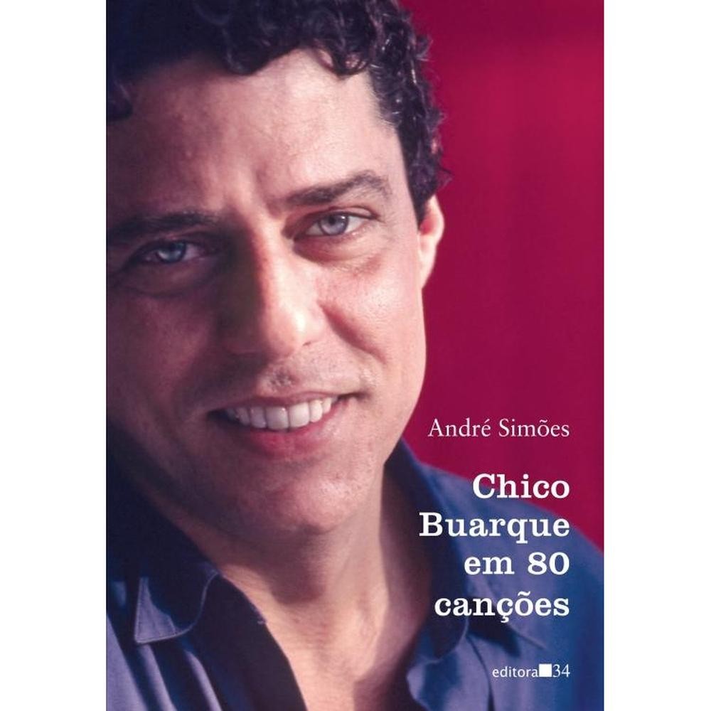 Livro Chico Buarque em 80 canções por SIMOES, ANDRE Editora GRUPO EDITORA 34