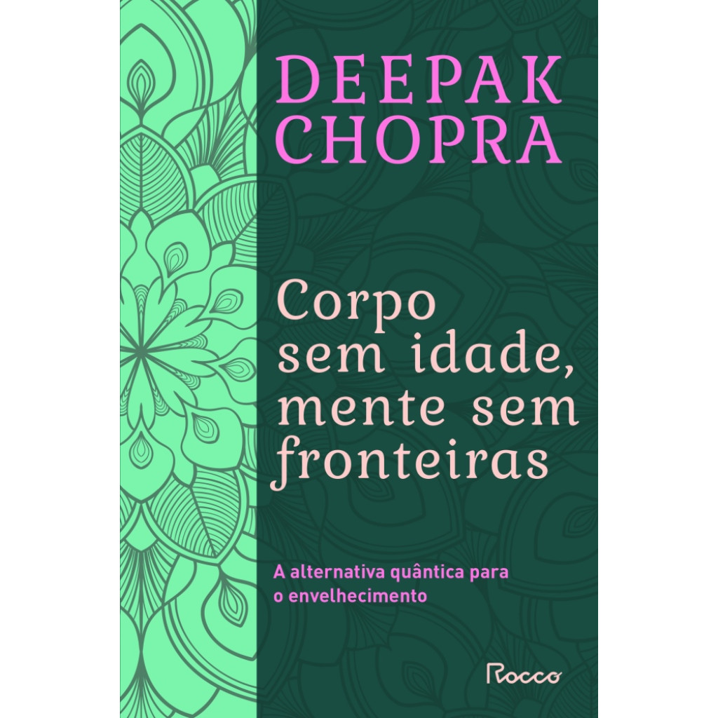Corpo Sem Idade, Mente Sem Fronteira - A Alternativa Quântica Para O Envelhecimento
