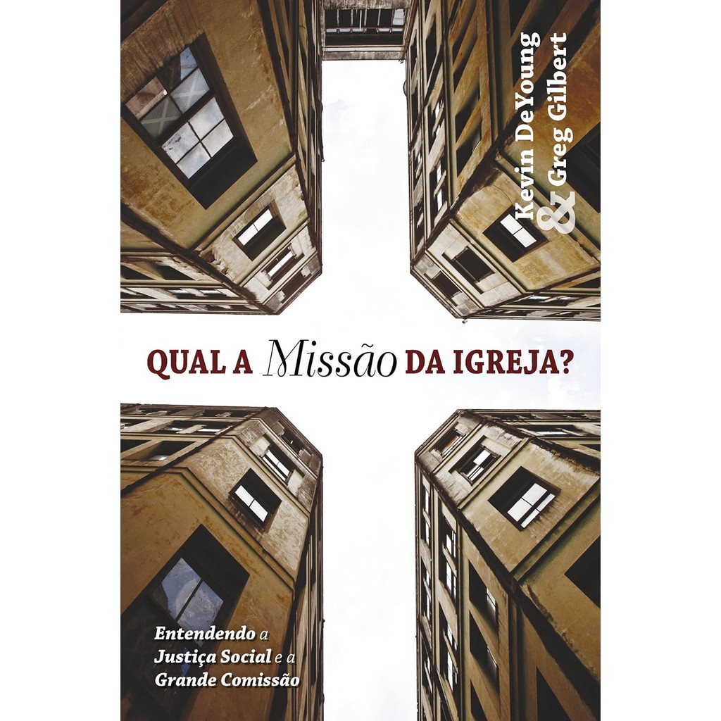 Qual a missão da Igreja? Entendendo a Justiça Social e a Grande Comissão | Kevin Deyoung - Books & Magazines