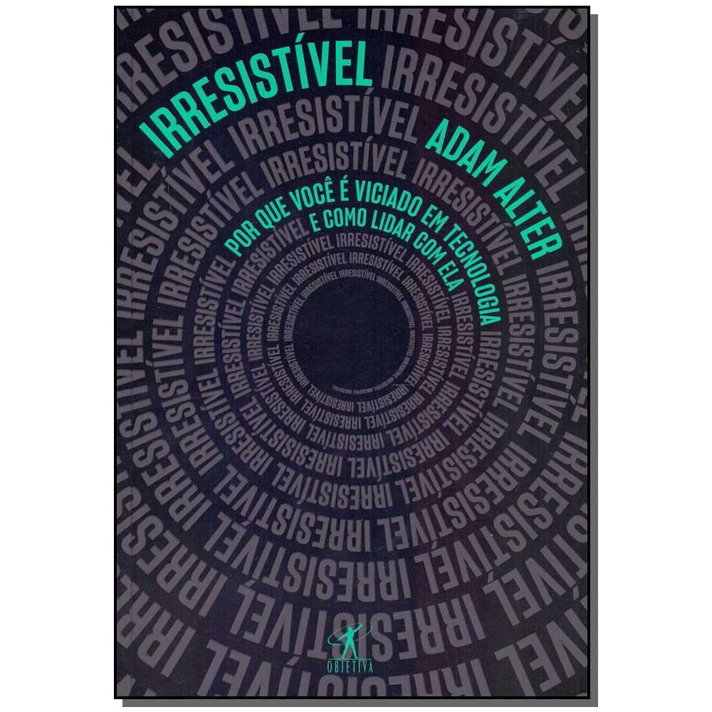 IRRESISTIVEL - (OBJETIVA) - ALTER, ADAM - OBJETIVA