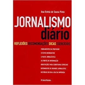 Jornalismo Diário. Reflexões, Recomendações, Dicas e Exercícios autor ana estela de sousa pinto