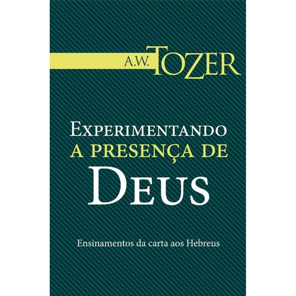 Experimentando a Presença de Deus | A. W. Tozer