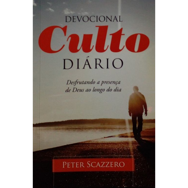 Devocional Culto Diário : Desfrutando a presença de Deus ao longo do dia autor Scazzero, Peter