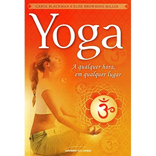 Yoga: A Qualquer Hora, Em Qualquer Lugar de Carol Blackman; Elise Browning Miller 6873303