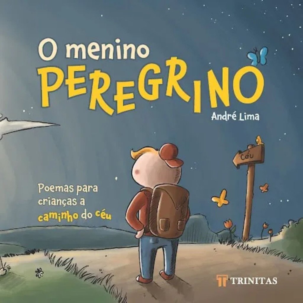 O Menino Peregrino | Poemas para crianças a caminho do céu | André Lima