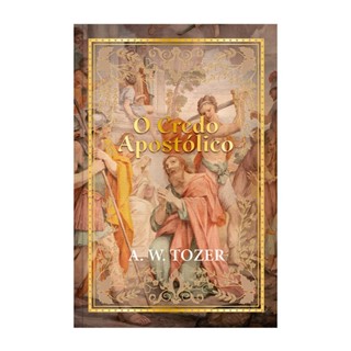 Credo Apostólico | A. W. Tozer em Oferta na Shopee