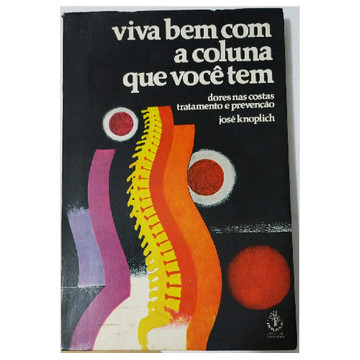 Viva Bem Com a Coluna Que Você Tem de José Knoplich