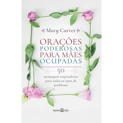 Orações Poderosas para Mães Ocupadas | Mary Carver