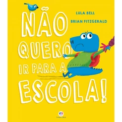 Livro Literatura infantil Não Quero Ir para a Escola