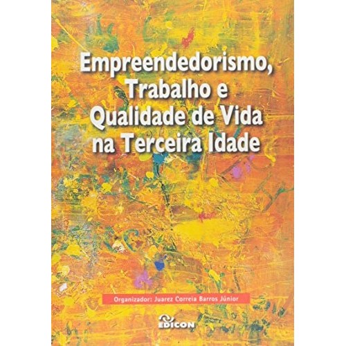 Livro Empreendedorismo, Trabalho E Qualidade De Vida Na Terceira Idade de Juarez Correia Barros Junior 7435195