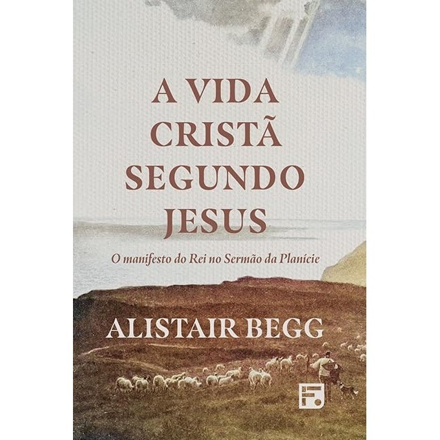A Vida Cristã Segundo Jesus | o Manifesto do Rei no Sermão da Planície | Alistair Begg