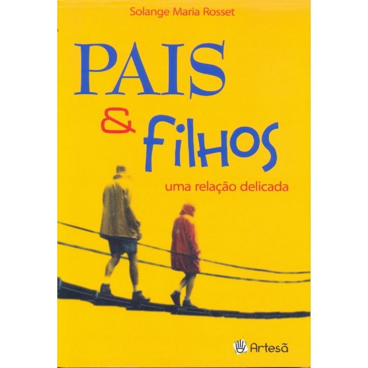 PAIS E FILHOS - UMA RELACAO DELICADA ROSSET, SOLANGE MARIA