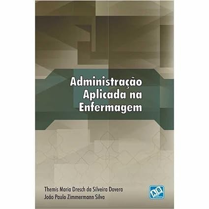 Administração Aplicada na Enfermagem de Themis Maria Dresch da Silveira Dovera/ João Paulo Zimmermann Silva 6452608
