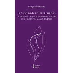 Espelho das almas simples e aniquiladas e que permanecem somente na vontade e no desejo do amor