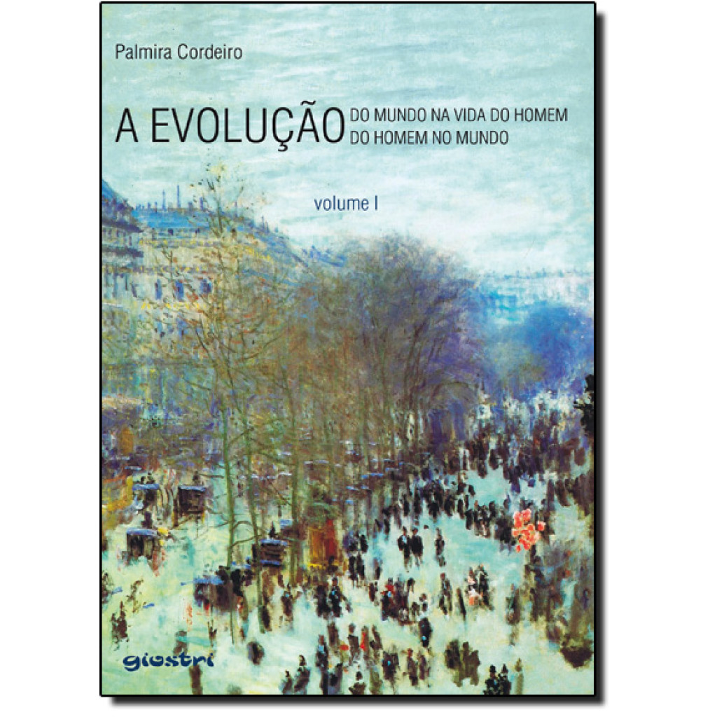 Evolução, A: do Mundo na Vida do Homem e a Evolução do Homem no Mundo - Vol.1