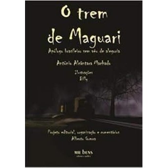 Livro O Trem De Maguari - Apólogo Brasileiro Sem Véu De Alegoria, Autor Antônio Alcântara Machado, Editora MR bens