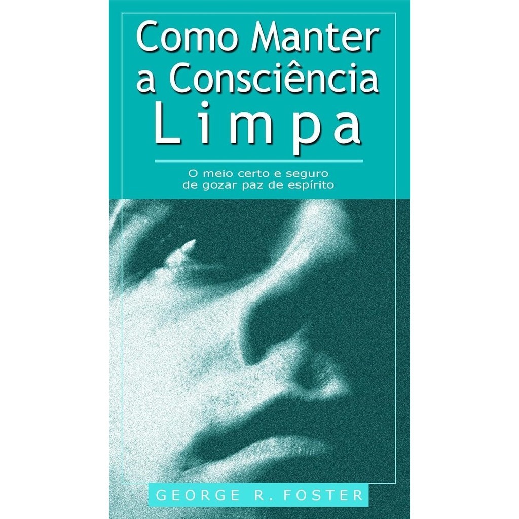 Como Manter a Consciência Limpa | Livrete | George R. Foster