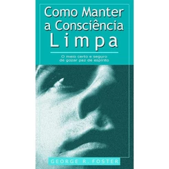 Como Manter a Consciência Limpa | Livrete | George R. Foster