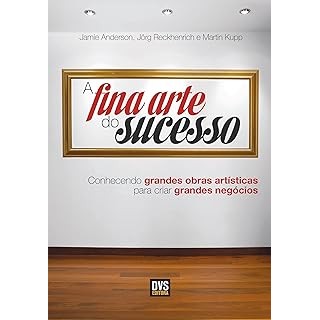 A Fina Arte do Sucesso: Conhecendo grandes obras artísticas para criar grandes negócios [Paperback] Anderson, Jamie; Rec