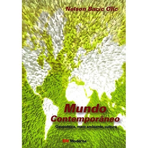 Mundo Contemporâneo. Geopolítica, Meio Ambiente, Cultura de Nelson Bacic Olic