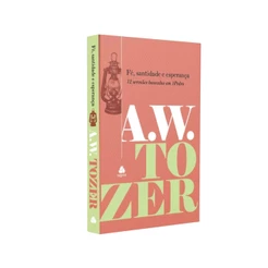 Fé santidade e esperança | Capa Dura | A. W. Tozer | Editora Hagnos