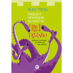 GRAÇAS E DESGRAÇAS DA CORTE DO REI TADINHO - ALICE, VIEIRA