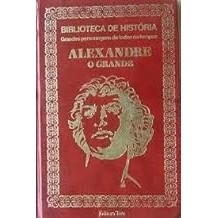 Alexandre o Grande / Biblioteca de Historia / Grandes Personagens de Todos os Tempos [Hardcover] Paulo de Castro / Edito