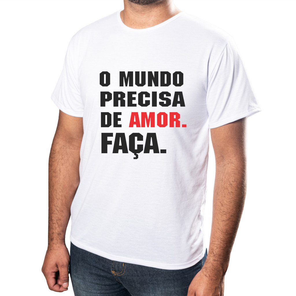 Blusa Camisa Personalizada Unissex  O MUNDO PRECISA DE AMOR FAÇA Estampa de Alta Qualidade Tecido 100% Poliéster