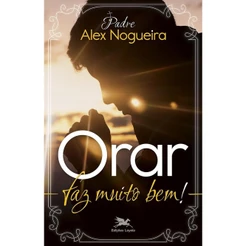 Orar faz muito bem! - Edições Loyola