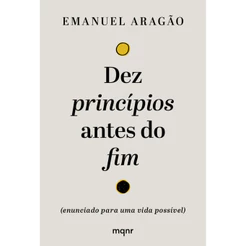 DEZ PRINCÍPIOS ANTES DO FIM - EMANUEL ARAGÃO