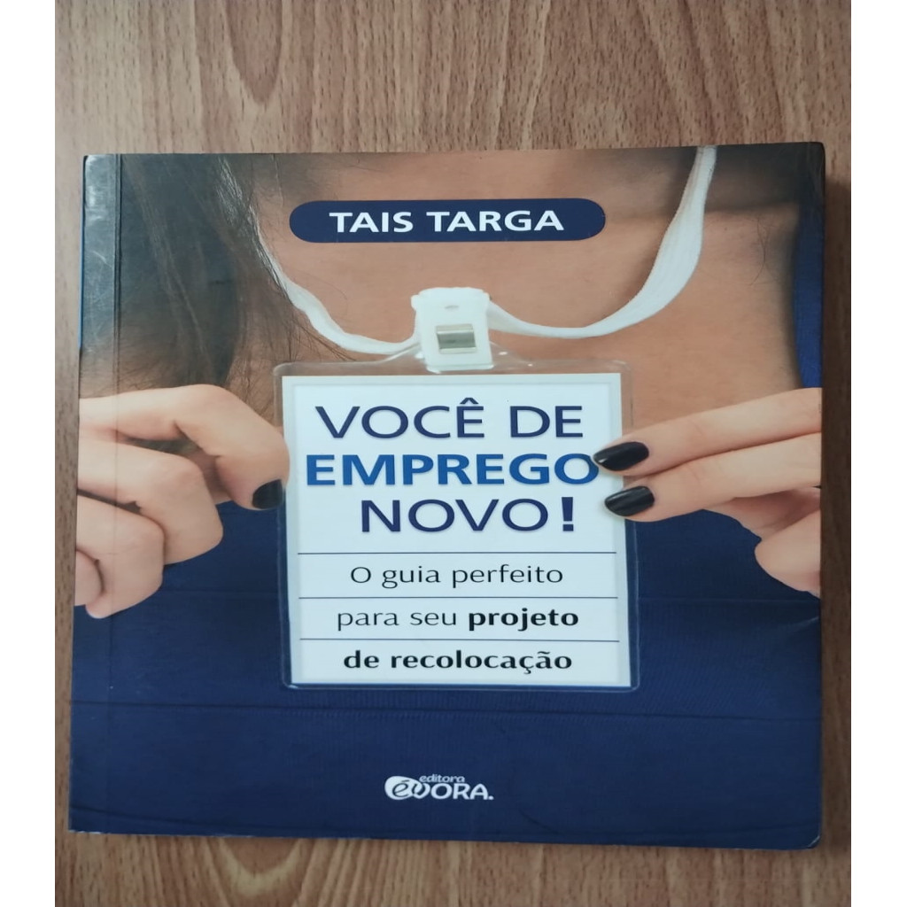 Você de emprego novo! o guia perfeito para seu projeto de recolocação autor Tais Targa