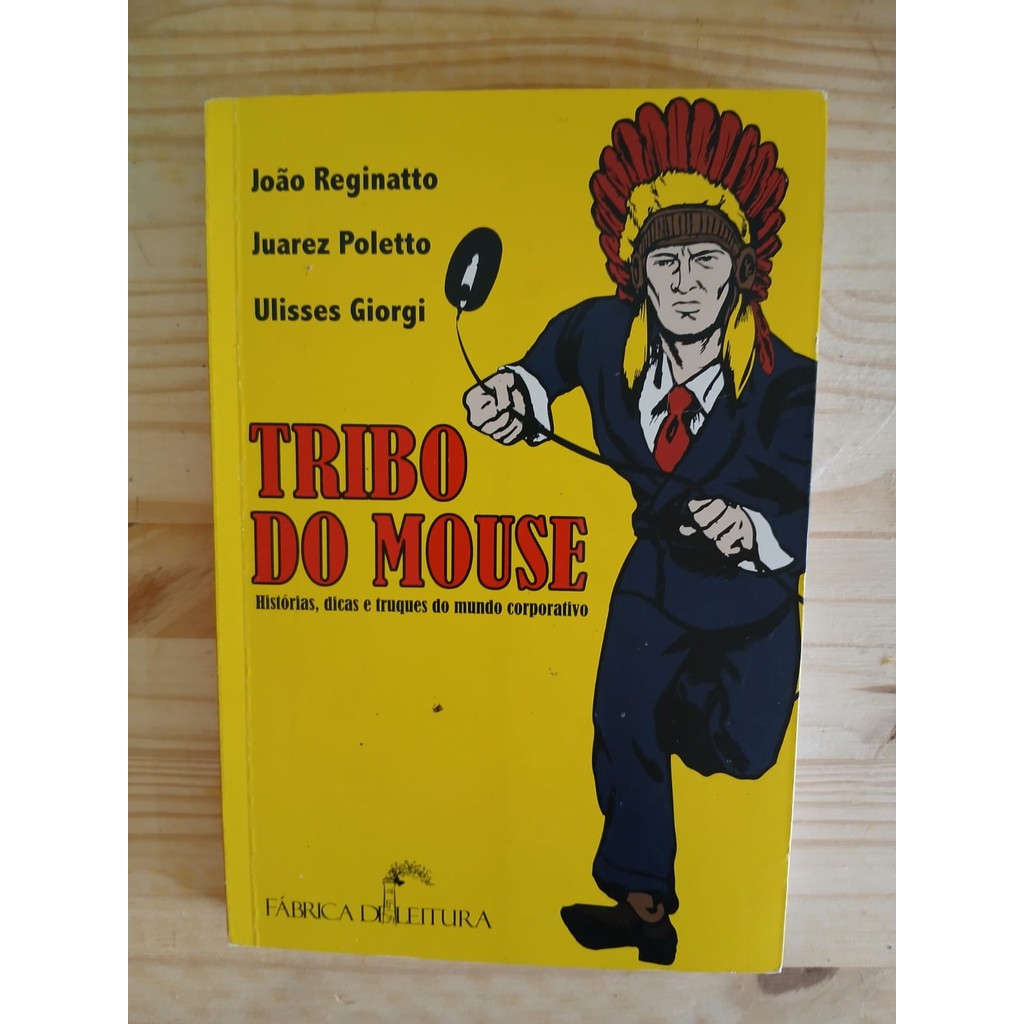 Tribo Do Mouse: histórias, dicas e truques do mundo corporativo de João Reginatto, Juarez Poletto e Uliss... 7414750