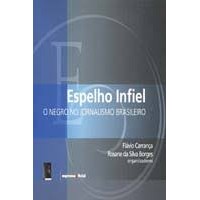 Espelho Infiel: O Negro No Jornalismo Brasileiro de Flávio Carrança / Rosane da Silva Borges 6677953