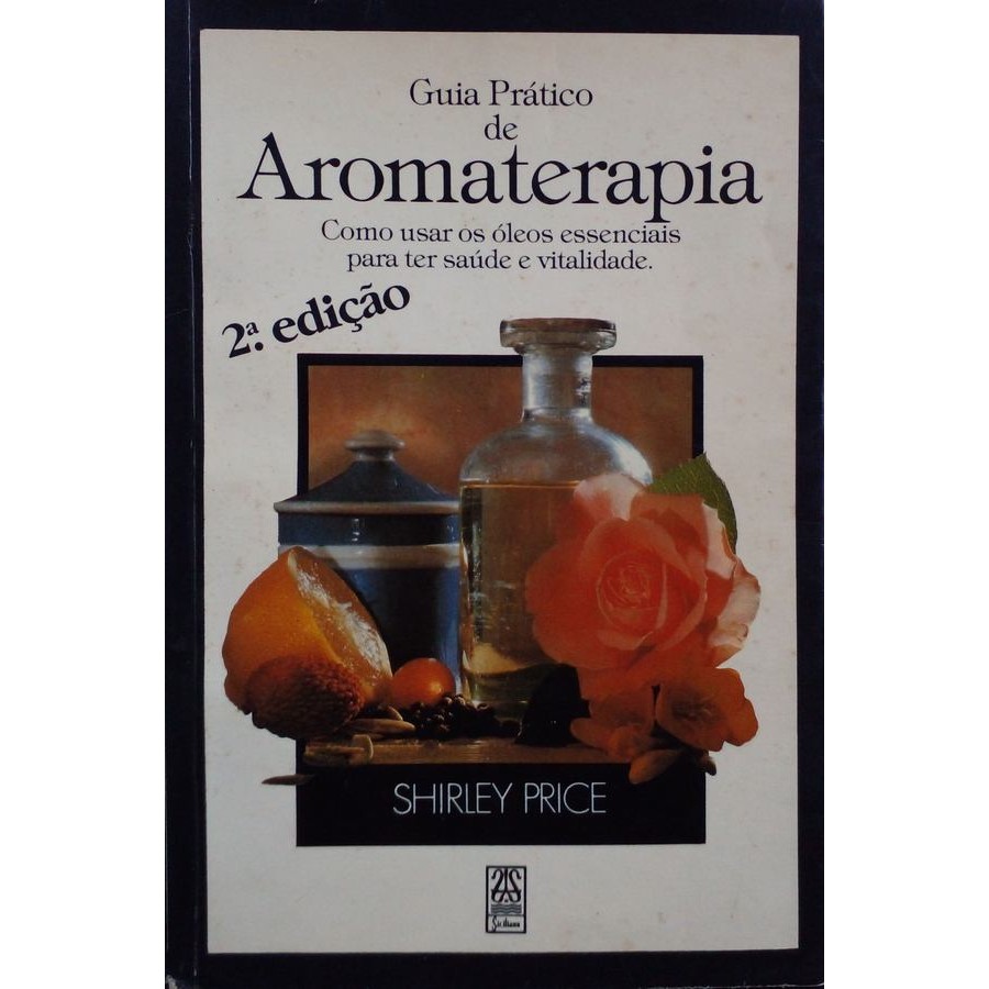 Guia prático de aromaterapia: como usar os óleos essenciais para ter saúde e vitalidade autor PRICE, SHIRLEY