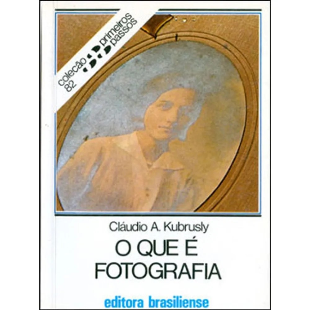 O Que é Fotografia - Coleção primeiros passos autor Cláudio A. Kubrusly