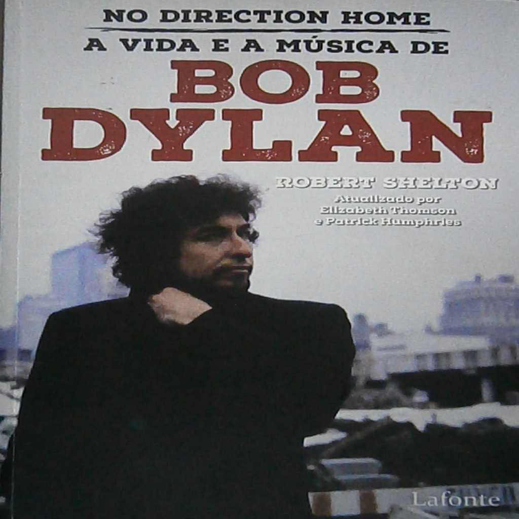 No Direction Home - A Vida e a Música de Bob Dylan autor Robert Shelton