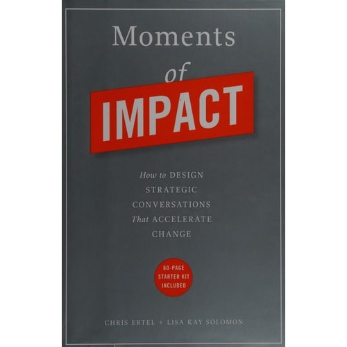 Livro Moments Of Impact How To Design Strategic Conversations That Accelerate Change de Chris Ertel, Lisa... 7449867