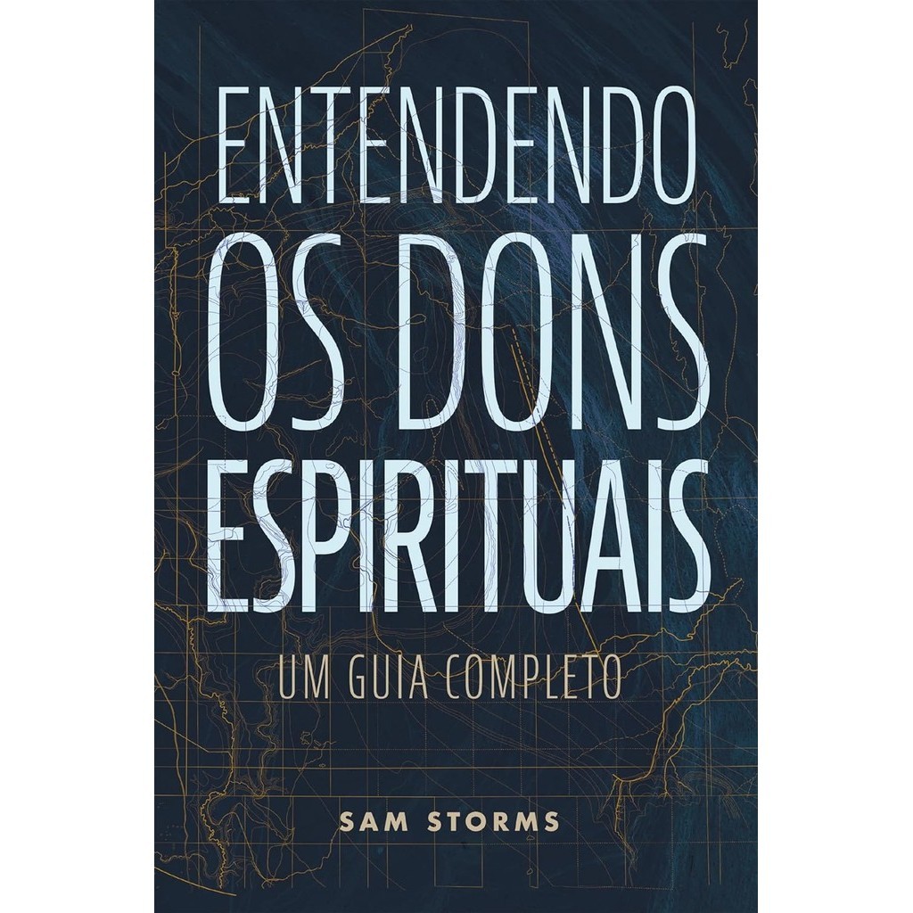 Entendendo os Dons Espirituais | Sam Storms