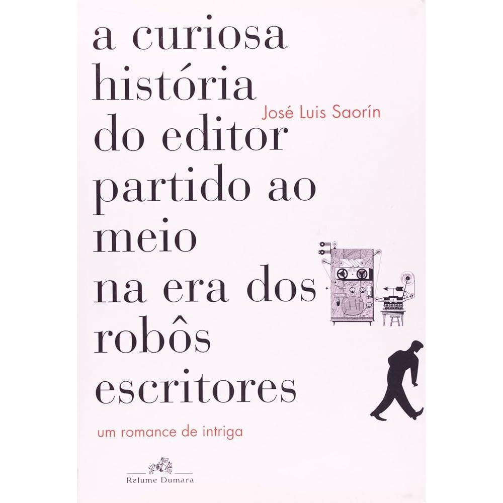 A Curiosa História do Editor Partido ao Meio na Era dos Robôs Escritores autor José Luis Saorín
